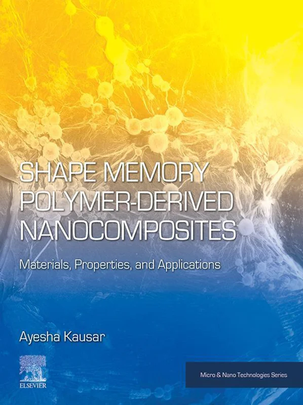 Shape Memory Polymer-Derived Nanocomposites: Materials, Properties, and Applications (Micro and Nano Technologies)