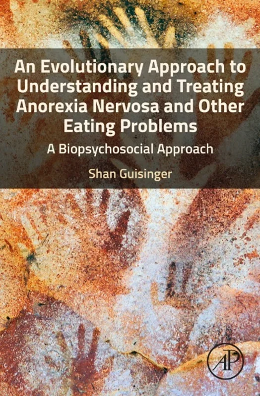 An Evolutionary Approach to Understanding and Treating Anorexia Nervosa and Other Eating Problems: A Biopsychosocial Approach