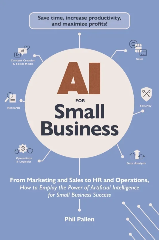 AI for Small Business: From Marketing and Sales to HR and Operations, How to Employ the Power of Artificial In
