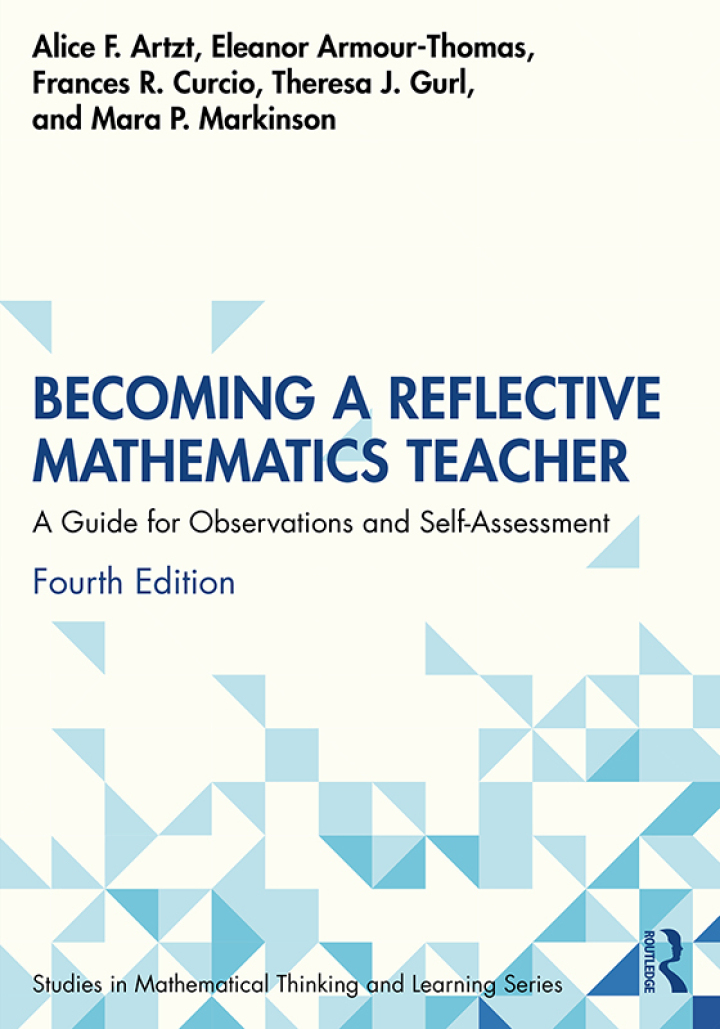 Becoming a Reflective Mathematics Teacher: A Guide for Observations and Self-Assessment 4th Edition by Alice F. Artzt; Eleanor Armour-Thomas; Frances R. Curcio; Theresa J. Gurl; Mara P. Markinson